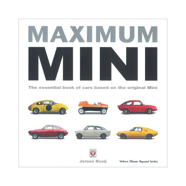 Maximum MINI - The essential book of cars based on the original Mini